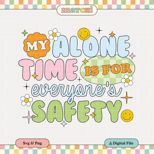 My Alone Time is for Everyone's Safety PNG SVG | Trendy Sublimation | Funny T shirt Design