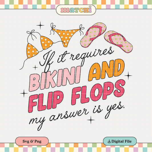 If it Requires Bikini and Flip Flops PNG SVG | Summer Sublimation | Trendy Tshirt Design