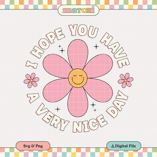 Have a Very Nice Day PNG SVG | Smile Flower Sublimation | Trendy Positive Tshirt Design