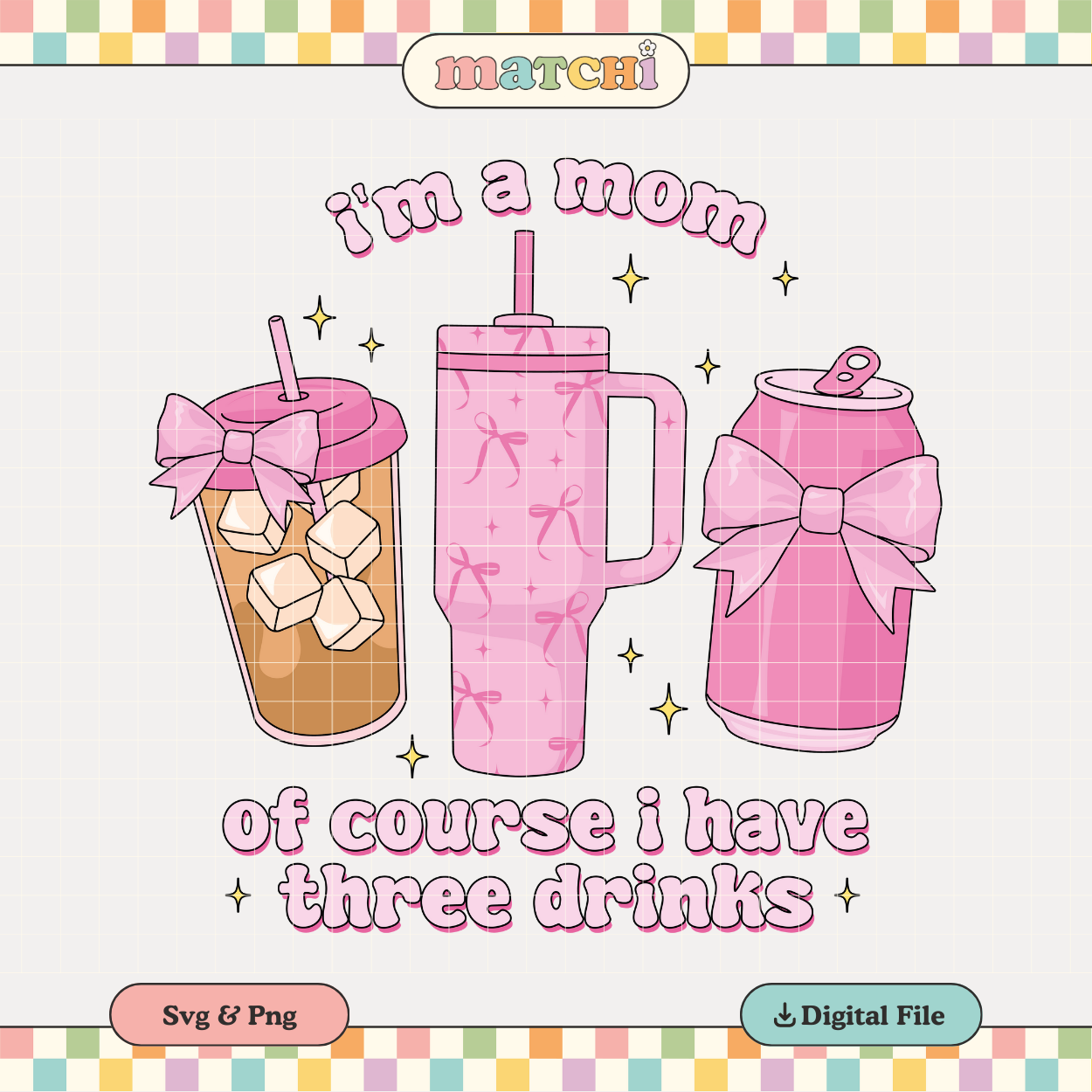 I'm a Mom of course I have Three Drinks PNG & SVG
