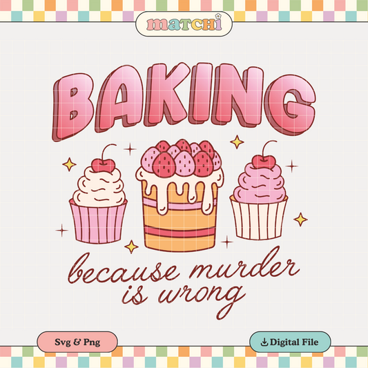 Baking Because Murder is Wrong PNG SVG | Trendy Sublimation | Snarky Humor Tshirt Design