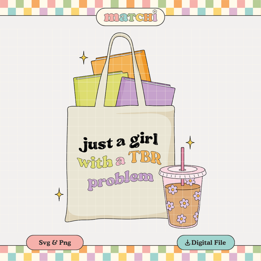 Just a Girl w/ TBR Problem PNG SVG | Bookish Girl Sublimation | Book Lover Tshirt Design