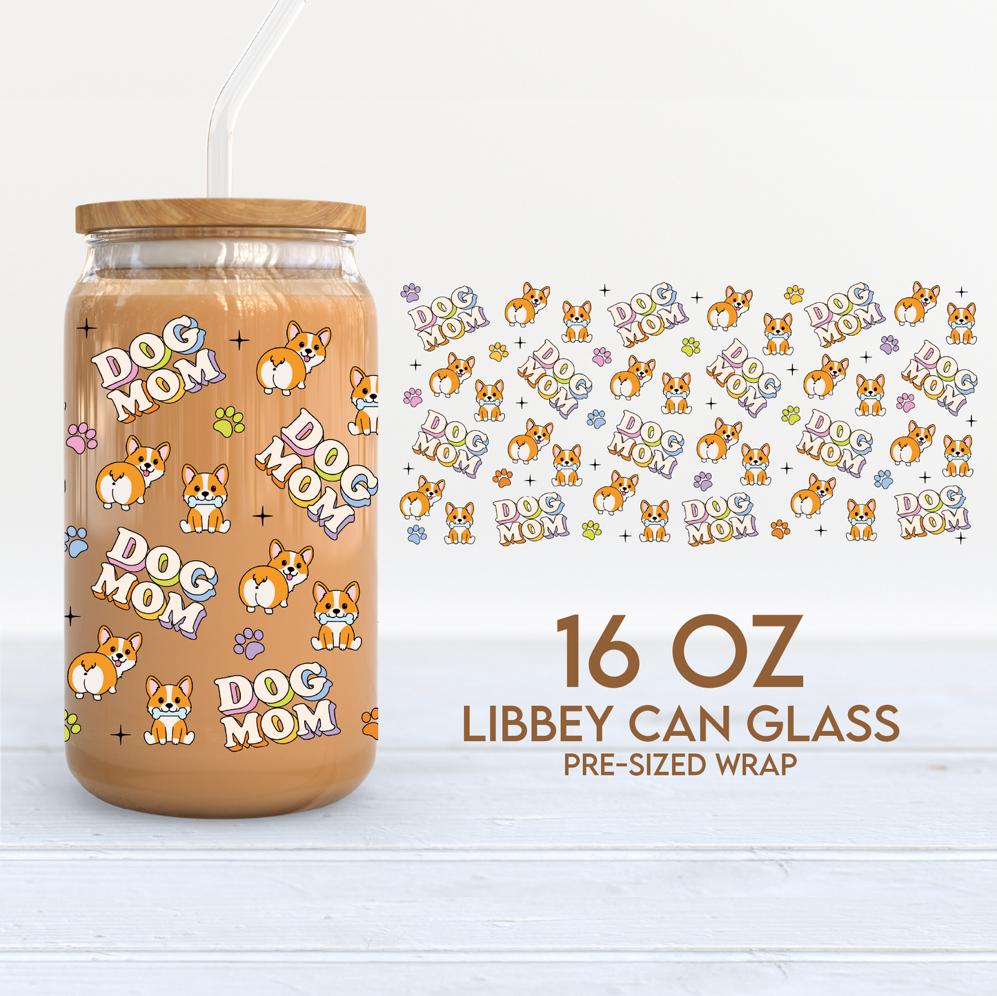 Dog Mom Cup Wrap | Dog Mama 16oz Libbey Can Glass | Corgi Dog PNG SVG