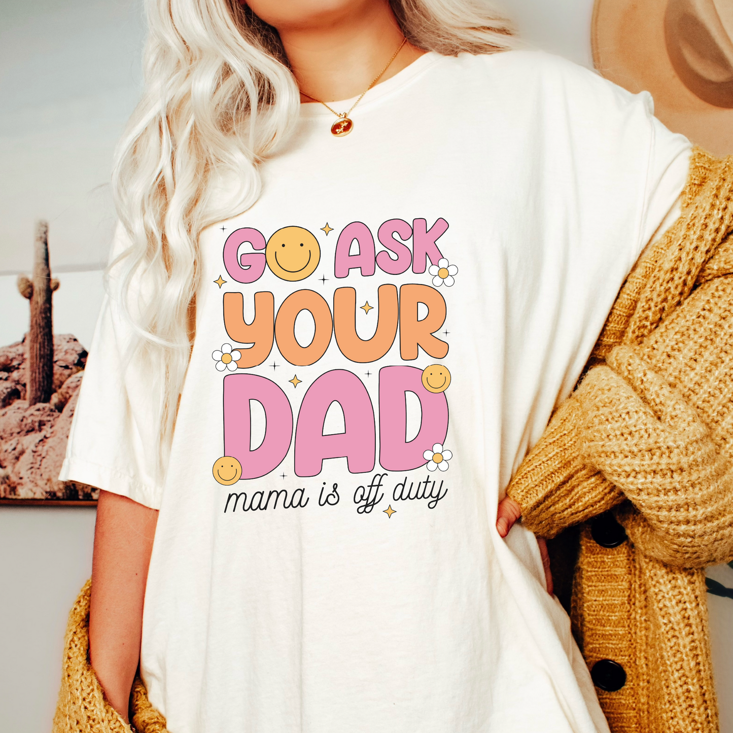 Go Ask Your Dad SVG PNG | Mother's Day Sublimation | Trendy Funny Mom T shirt Design