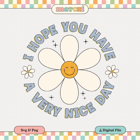 Have a Very Nice Day PNG SVG | Smile Flower Sublimation | Trendy Positive Tshirt Design