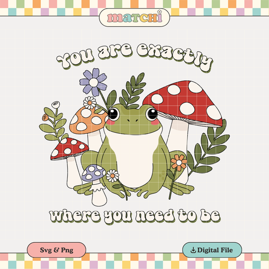 You are Extactly PNG SVG | Cottagecore Sublimation | Frog & Mushrooms Tshirt Design