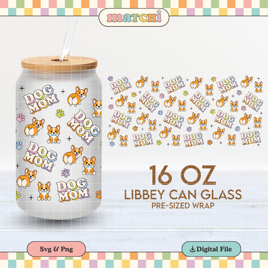 Dog Mom Cup Wrap | Dog Mama 16oz Libbey Can Glass | Corgi Dog PNG SVG