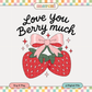 Love you Berry Much | Valentine's Day PNG & SVG