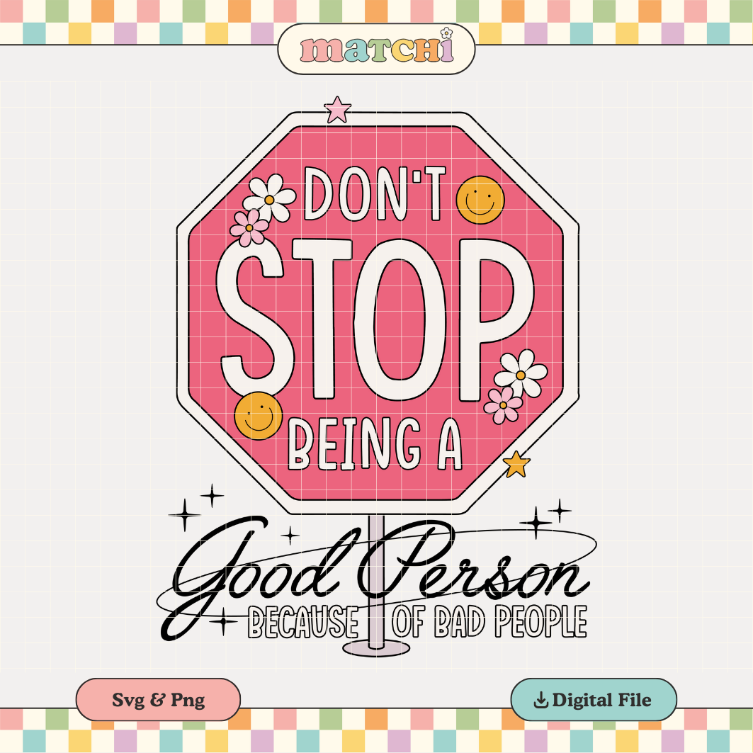 Don't Stop Being a Good Person PNG SVG | Be Kind Sublimation | Positive Tshirt Design