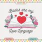 Books are my Love Language | Valentine's Day PNG & SVG