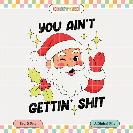 You Ain't Gettin' Shit | Funny Christmas PNG & SVG
