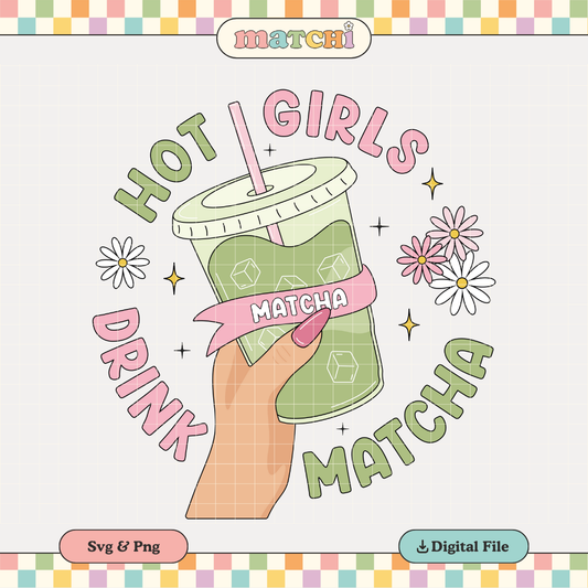 Hot Girls Drink Matcha PNG SVG | Matcha Latte Sublimation | Trendy Tshirt Design