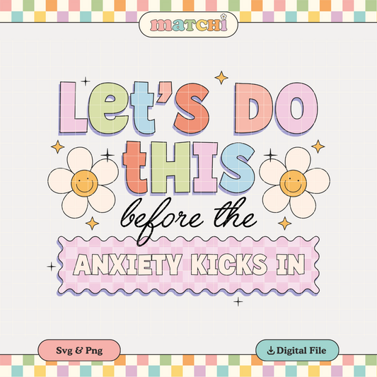 Let's Do This Before Anxiety PNG SVG | Trendy Sublimation | Mental Health Tshirt Design