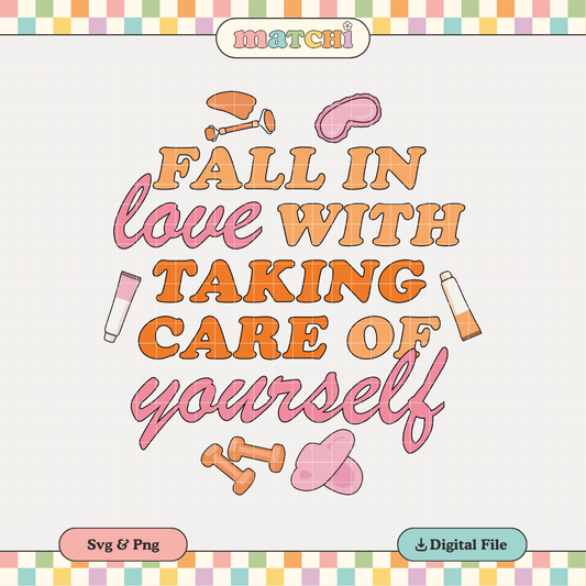 Fall In Love Taking Care of Yourself PNG SVG | Fall Self Love Sublimation | Tshirt Design