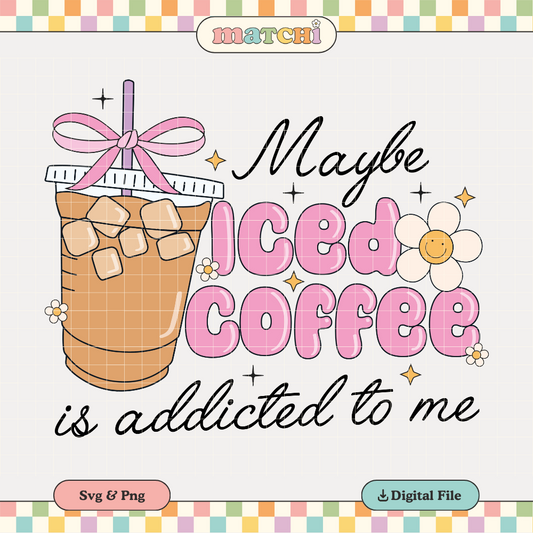 Iced Coffee PNG SVG | Coffee Addicted to Me Sublimation | Trendy Funny Tshirt Design